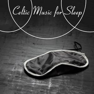Celtic Music for Sleep - for an Afternoon Pap, when You want to Rest, in the Evening when You want to Sleep, for Sleepless Nights, Insomnia and Trouble Sleeping - Irish Celtic Music