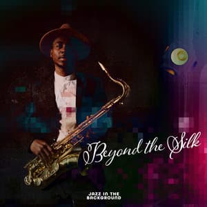 Beyond the Silk - Jazz in the Background