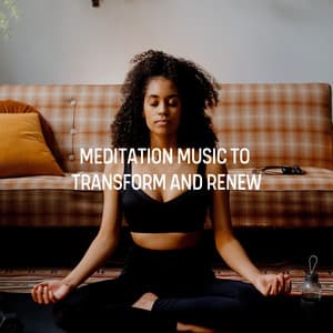 Meditation Music to Transform and Renew - Self Care Meditation