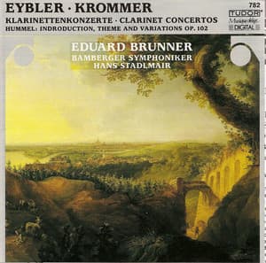Hummel, J.N.: Variations in F Major, Op. 102 / Krommer, F.: Clarinet Concerto, Op. 36 / Eybler, J.: Clarinet Concerto in B-Flat Major - Eduard Brunner