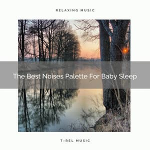 The Best Noises Palette For Baby Sleep - Sleep Noise