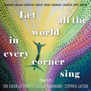 Let All the World in Every Corner Sing - The Choir Of Trinity College, Cambridge