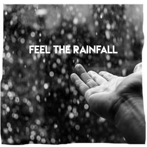 Feel the Rainfall - Natural Rain Sounds