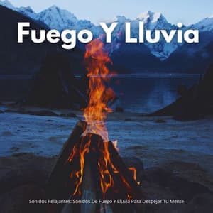 Sonidos Relajantes: Sonidos De Fuego Y Lluvia Para Despejar Tu Mente - Ruido de Lluvia