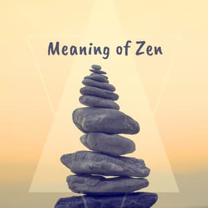 Meaning of Zen - Instrumental Music Zone