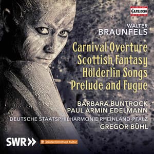 Braunfels: Carnival Overture, Scottish Fantasy, Hölderlin Songs & Prelude and Fugue - Walter Braunfels