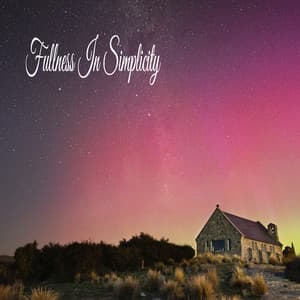 Fullness In Simplicity - Classical New Age Piano Music