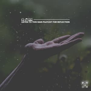 Listen to This Rain Playlist for Reflection - Relaxing Rain