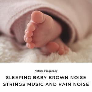 Sleeping Baby Brown Noise, Strings Music and Rain Noise - Meditation Awareness