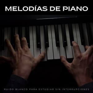 Melodías De Piano: Ruido Blanco Para Estudiar Sin Interrupciones - Ruido blanco desestresante