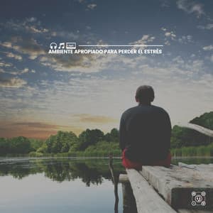 Ambiente Apropiado Para Perder El Estrés - Música de relajación profunda
