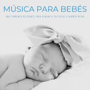 Música Para Bebés: Una Tormenta Relajante Para Ayudar A Tus Hijos A Dormir Mejor - Música Para Niños
