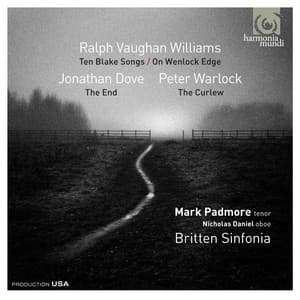 Ralph Vaughan Williams: Ten Blake Songs; On Wenlock Edge - Jonathan Dove: The End - Peter Warlock: The Curlew - Mark Padmore