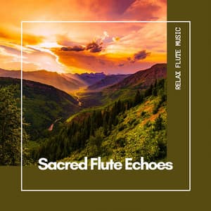 Sacred Flute Echoes: Music for Healing - Relax Flute Music