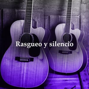 Rasgueo y silencio - Guitarra Acústica y Guitarra Española