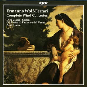 Wolf-Ferrari: Idillio Concertino in A Major / Suite-Concertino in F Major / Concertino in A-Flat Major - Ermanno Wolf-Ferrari