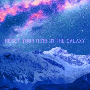 Reset Your Mind in the Galaxy: Relax in Space - Galactic Space Radio
