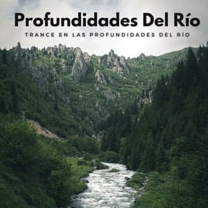 Trance En Las Profundidades Del Río - Sonidos de aguas tranquilas