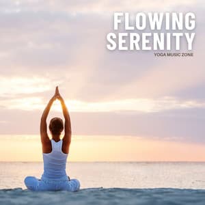 Flowing Serenity: Yoga Music - Yoga Music Zone