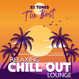 52 Tunes The Best Relaxing Chill Out Lounge: Royalty Free Music Ambient Compilation 2023 - DJ Chillax