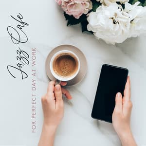 Jazz Cafe for Perfect Day at Work: Relaxing Jazz for Busy Day - Positive Music Universe