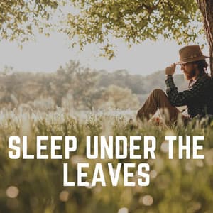 Sleep Under the Leaves - Organic Sound