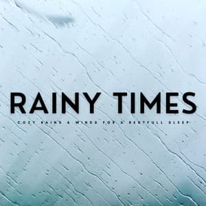 Rainy Times: Cozy Rains & Winds For A Restful Sleep - Relax Rain