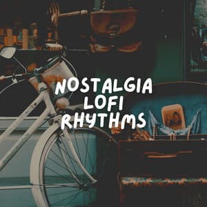 Nostalgia Lofi Rhythms - Lo Fi Hip Hop