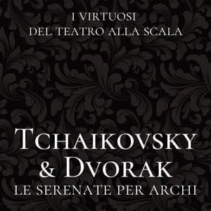 Tchaikovsky & Dvořák: Le serenate per archi - I Virtuosi del Teatro alla Scala