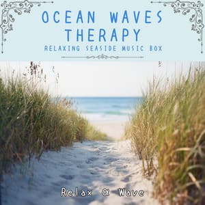Ocean Waves Therapy: Relaxing Seaside Music Box - Relax α Wave