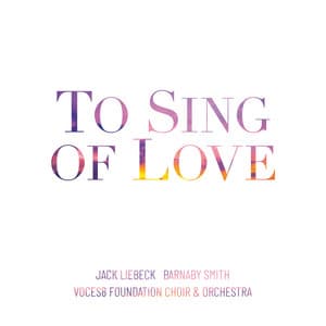 To Sing of Love - VOCES8 Foundation Choir