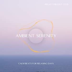 Ambient Serenity: Calm Beats for Relaxing Days - Relax Chillout Club