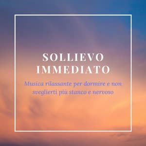 Sollievo immediato - Musica rilassante per dormire e non sveglierti più stanco e nervoso - Musica per Dormire Profondamente