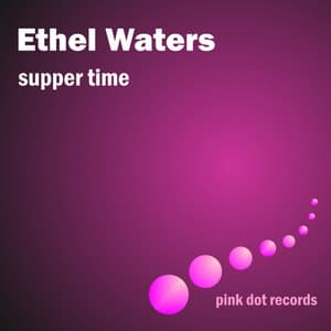 Supper Time - Ethel Waters