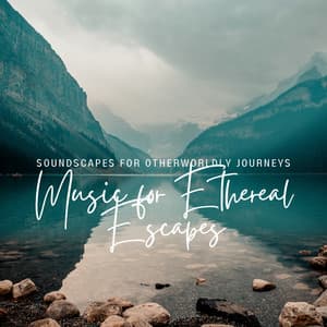 Music for Ethereal Escapes: Soundscapes for Otherworldly Journeys - Cheerful Soundtracks