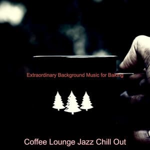 Extraordinary Background Music for Baking - Coffee Lounge Jazz Chill Out