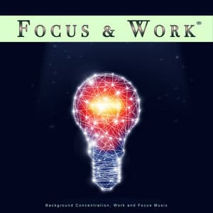 Focus & Work: Background Concentration, Work and Focus Music - Concentration Music for Work