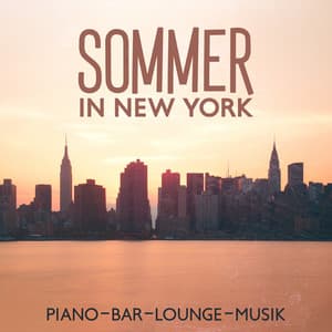 Sommer in New York: Piano-Bar-Lounge-Musik, Jazz-Sammlung - Hintergrundmusik Lounge Akademie