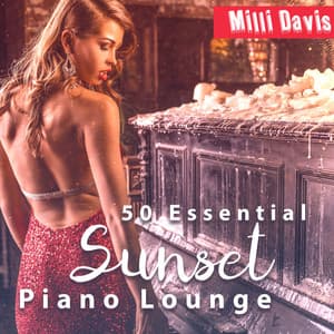 50 Essential Sunset: Calm Piano Lounge, Elegant Jazz with Soft Piano, Teasing Summer Collection - Milli Davis