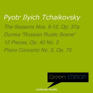 Green Edition - Tchaikovsky: The Seasons No. 9-12 & Dumka "Russian Rustic Scene" - Pyotr Ilyich Tchaikovsky