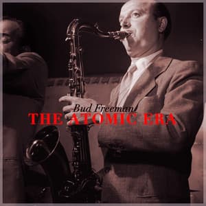 The Atomic Era - Bud Freeman