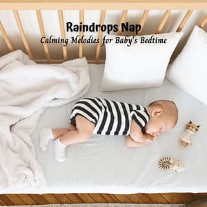 Raindrops Nap: Calming Melodies for Baby's Bedtime - Sleep Sounds Rainfall