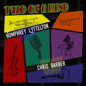 Two of a Kind: Humphrey Lyttelton & Chris Barber - Humphrey Lyttelton