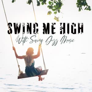 Swing Me High With Swing Jazz Music: Cocktail Party, Instrumental Background - Cocktail Party Music Collection