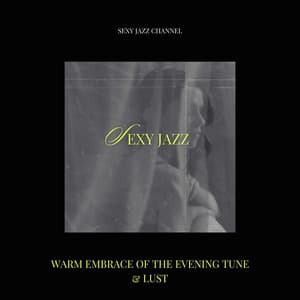 Warm Embrace of the Evening Tune & Lust - Sexy Jazz Channel