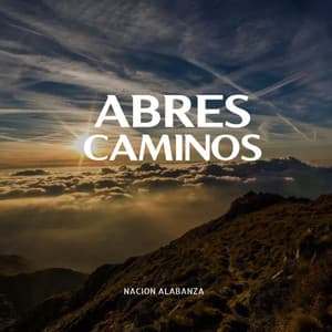 Abres Caminos - Nacion Alabanza