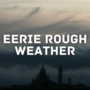 Eerie Rough Weather - Relaxing Sounds Of Nature