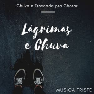 Lágrimas e Chuva: Música Triste com Chuva e Trovoada pra Chorar - Arthur Nuno Lágrimas