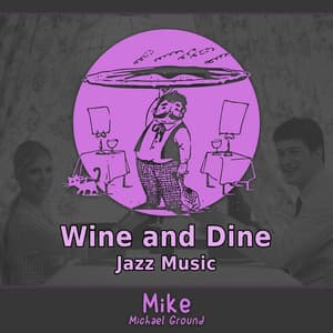 Wine and Dine - Mike - Michael Ground