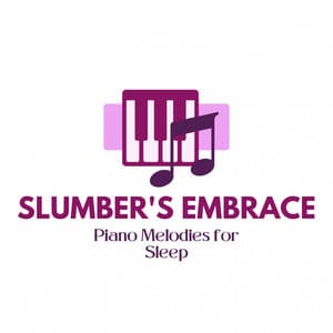 Slumber's Embrace: Piano Melodies for Sleep - Piano for Sleep